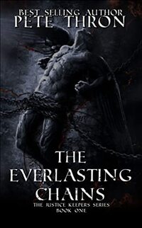 THE EVERLASTING CHAINS: Heaven and Hells most powerful Archangels must unite to save Humanity.