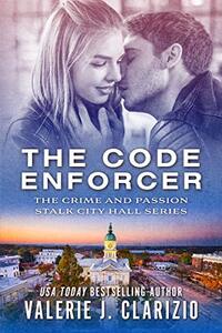 The Code Enforcer (The Crime and Passion Stalk City Hall Series Book 1)