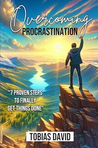 OVERCOMING PROCRASTINATION: 