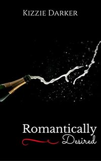 Romantically Desired: Will Love Conquer All? (The Desire Series)