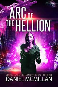 Arc of The Hellion (Loren Alaysia, Galactic Vigilante Book 1) - Published on Jul, 2020