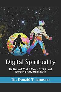 Digital Spirituality: Its Rise and What It Means for Spiritual Identity, Belief, and Practice