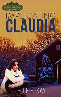 Implicating Claudia (Endless Mountain Series Book 2) - Published on Dec, 2017