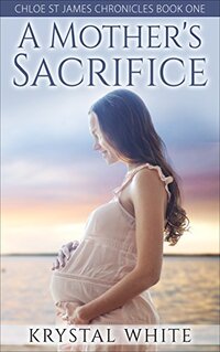 A Mother's Sacrifice (Chloe St James Chronicles Book 1)