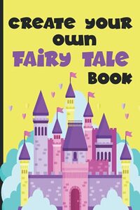 Create Your Own Fairy tale Book: Variety of Templates | Unleash Creativity | Draw your own StoryBook | Great for Kids & Adults