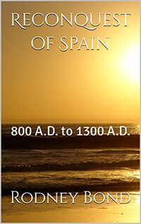 Reconquest of Spain: 800 A.D. to 1300 A.D. (Early European Monarchies)