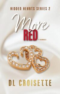 More Red: One new city. One powerful family business. One once-in-a-lifetime love on the line. (Hidden Hearts Book 2)