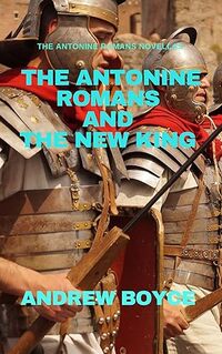 The Antonine Romans and The New King