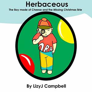 Herbaceous the Boy Made of Cheese and the Missing Christmas Brie - Published on Oct, 2019