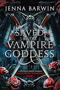 Saved by the Vampire Goddess: A dystopian vampire romance (Dark Wine Vampires Book 1)