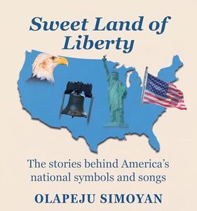 Sweet Land of Liberty : The stories behind America's national symbols and songs