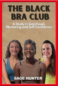 The Black Bra Club: A Study in Sisterhood, Mentoring and Self-Confidence.