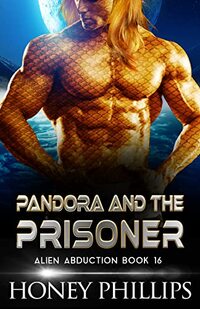 Pandora and the Prisoner: A SciFi Alien Romance (Alien Abduction Book 16)