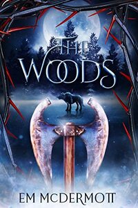 The Woods: A Dark Fairy Tale Retelling of Red Riding Hood (A Cursed Woods Novel)