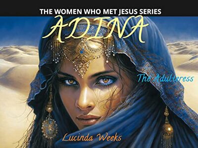 Adina: The Adulteress (The Women Who Met Jesus Series)