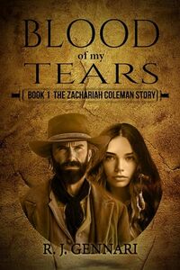 Blood of My Tears: Book 1 The Zachariah Coleman Story