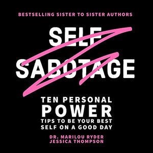 Self Sabotage: Ten Personal Power Tips to be Your Best Self on a Good Day (Sister to Sister Series)