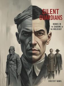Silent Guardians: Heroes in the Shadows of the Holocaust