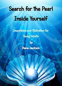 Search for the Pearl Inside Yourself: Inspiration and Motivation for Young Adults