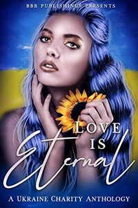 Love is Eternal: A Ukraine Charity Anthology