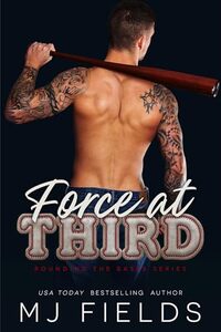 Force At Third: An Enemies to Lovers, Second Chance, Sports Romance. (Rounding The Bases Book 3)