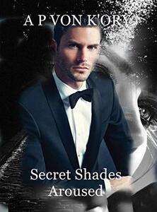 Secret Shades Aroused Book 1