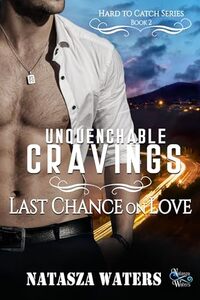 Unquenchable Cravings: Last Chance on Love (Hard to Catch Book 2) - Published on Mar, 2024