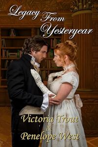 Legacy From Yesteryear: The Complete Story: A Clean Regency Romance Mystery Adventure