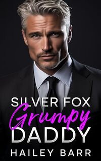 Silver Fox Grumpy Daddy: An Enemies to Lovers Forced Proximity Romance - Published on Dec, 2023