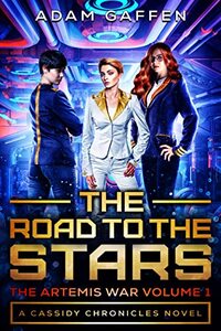 The Road to the Stars: The Artemis War Volume 1 (The Cassidy Chronicles Book 2)