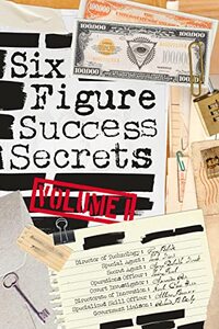 Six Figure Success Secrets: Volume 1