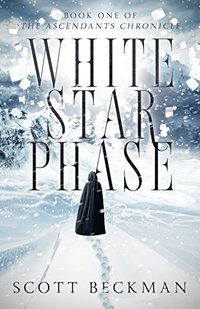 White Star Phase: Book One of the Ascendants Chronicle - Published on May, 2018