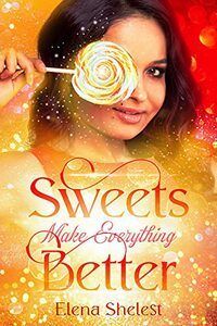 Sweets Make Everything Better : Novella