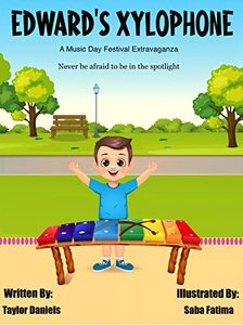 Edwardâ€™s Xylophone: A Music Festival Day Extravaganza; Never Be Afraid to be in the Spotlight (Edward and his Friends Book 3)