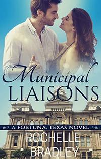 Municipal Liaisons (A Fortuna, Texas Novel Book 4)