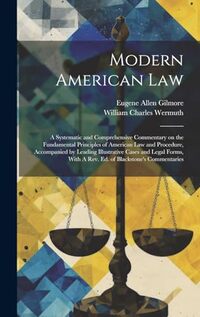 Modern American Law: A Systematic and Comprehensive Commentary on the Fundamental Principles of American law and Procedure, Accompanied by Leading ... With A rev. ed. of Blackstone's Commentaries