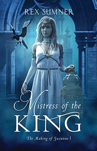 Mistress of the King (The Making of Suzanne Book 1) - Published on Dec, 2016