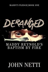 Deranged: Maddy Reynold's Baptism by Fire (Maddy's Pledge Book 1)