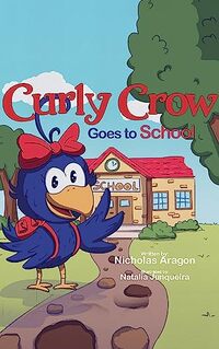 Curly Crow Goes to School: A Childrenâ€™s Book About Stress and Anxiety for Kids Ages 4-8 (Curly Crow Children's Book Series) - Published on Sep, 2023