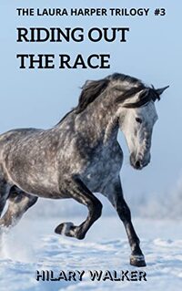 Riding Out the Race: When Horses Touch a Woman's Heart (The Laura Harper Trilogy: Books 7 - 9 of The Riding Out Series Book 3)