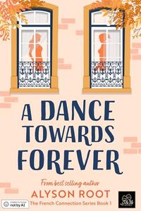 A Dance Towards Forever (The French Connection Series Book 1)