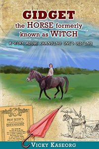 Gidget -- The Horse Formerly Known as Witch: A Story About Changing One's Destiny (Burton's Farm Series Book 2)