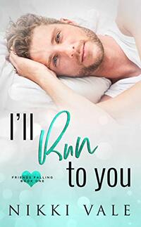 I'll Run to You (Friends Falling Book 1) - Published on Jan, 2016