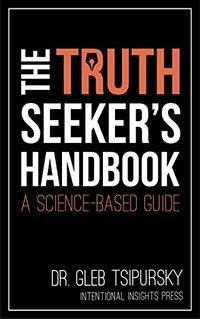 The Truth-Seeker’s Handbook: A Science-Based Guide