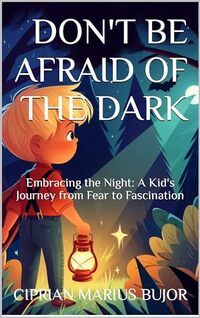 Don't be afraid of the Dark: How a little boy escaped his fear of the night