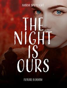 The night is ours: Future is death