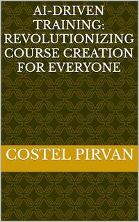 AI-Driven Training: Revolutionizing Course Creation for Everyone (Artificial Intelligence at Your Service!) - Published on Dec, 2024