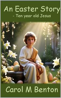 An Easter Story: - 10 year old Jesus