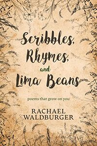 Scribbles, Rhymes, and Lima Beans: Poems that grow on you