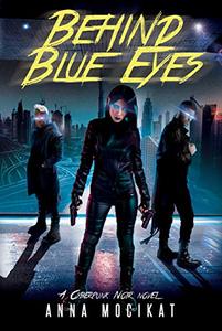 Behind Blue Eyes: A Cyberpunk Noir Thriller - Published on May, 2020